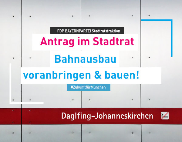 Antrag der FDP BAYERNPARTEI Bahnausbau Daglfing – Johanneskirchen voranbringen