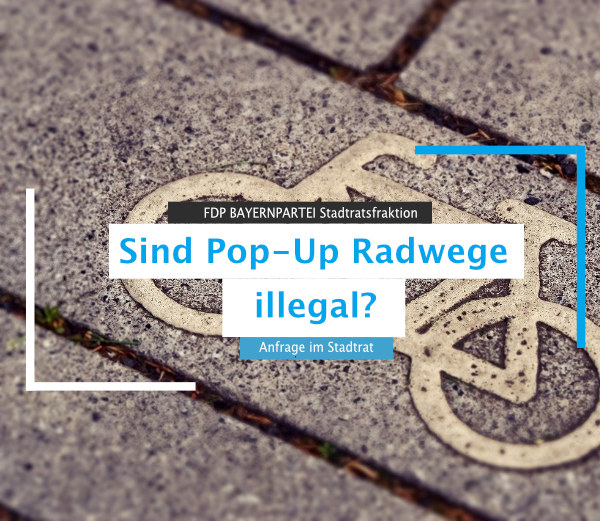 Sind die Pop-Up Radwege illegal? Anfrage im Stadtrat FDP BAYERNPARTEI